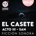 TDK Podcast 02x21 El Casete - Acto 3 - San (Ficción sonora)