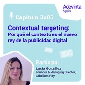 Capítulo 3x05: Contextual targeting: por qué el contexto es el nuevo rey de la publicidad digital