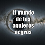 Un viaje por la Vía Láctea - Ep 13: El mundo de los agujeros negros