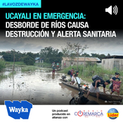Desborde de ríos en Ucayali: viviendas destruidas y peligro sanitario en aumento
