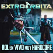 EXTRA ÓRBITA –Archivo Ligero- Rol en Vivo muy Hardcore (abril 2018)