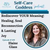 #149 | Rediscover YOUR Meaning: Healing, Soul Reconnection & Lasting Joy | Elaine Glass