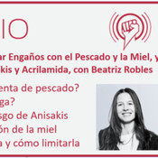 Episodio 163: Evitar Engaños con el Pescado y la Miel, y Reducir Riesgos de Anisakis y Acrilamida, con Beatriz Robles