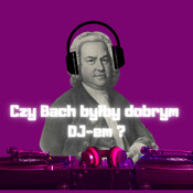 Czy Bach byłby dobrym DJ-em ? Rozmowa z Piotrem Rościszewskim