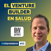 El VENTURE BUILDER en SALUD | El caso BHV Partners con Albert Mascarell | #95