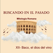 XII-Baco, el dios del Vino. Buscando en el pasado