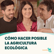 #12 - CÓMO HACER POSIBLE LA AGRICULTURA ECOLÓGICA con Carlos Moreno