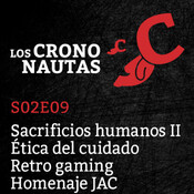 S02E09 - Sacrificios Humanos II, Ética del cuidado, Retro Gaming y Homenaje a JAC