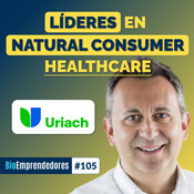 LÍDERES en NATURAL CONSUMER HEALTHCARE | El caso Uriach con Oriol Segarra | #105