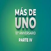Especial 10º Aniversario Más de uno - Parte IV