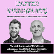 #34 - Le bureau, ce grand hôtel ? Ce que l’immobilier doit apprendre de l’hospitality" avec Yannick Ann