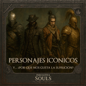 Iniciativa Souls 06 - PERSONAJES ICONICOS + NOS GUSTA LA SUFRICION - ILT Juegos