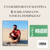 #81 Un escritor en Palestina. Hablando con Samuel Domínguez