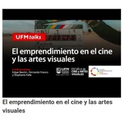 El emprendimiento en el cine y las artes visuales | UFM TALKS