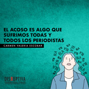El acoso es algo que sufrimos todas y todos los periodistas: Carmen Valeria Escobar