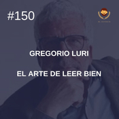 #150 - Gregorio Luri: El arte de leer bien