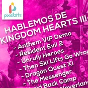 Hablemos de Kingdom Hearts 3 | Pixelbits podcasto