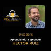 Héctor Ruiz. Aprendiendo a aprender #18