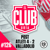 Post Atleti 4 - 2 Valladolid | Club Uría #126