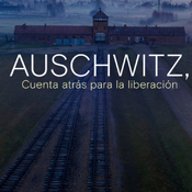 Auschwitz, cuenta atrás para la liberación