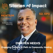 S2 EP3 | Stories of Impact #3 | Engaging Fathers: A Path to Community Healing