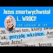 Jezus zmartwychwstał i... WRÓCI! Joe Łosiak w IPP