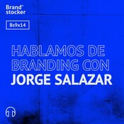 Bs 09x14 - Hablamos de Branding con Jorge Salazar