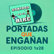 🎧 Sonidos en el Aire – Episodio 1x28 🎨 Portadas que engañan: cuando la imagen no suena como...