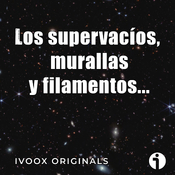 Misterios del Universo - Ep. 21: Los supervacíos, las murallas y filamentos...