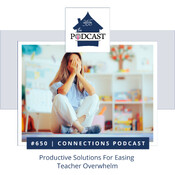 650 - Productive Solutions For Easing Teacher Overwhelm