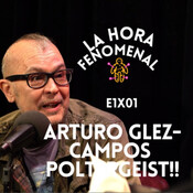 LHF 1x1: Arturo González-Campos y los Poltergeist
