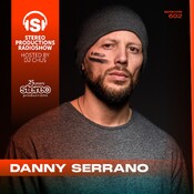 DANNY SERRANO Stereo Productions Podcast 602