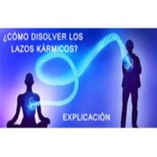¿Cómo disolver Lazos Kármicos? Parte 1 - Explicación