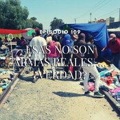 109.- Esas no son armas reales..... verdad