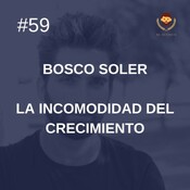 #59 - Bosco Soler: La incomodidad del crecimiento