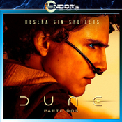 DUNE parte 2 – reseña SIN spoilers, adelanto del especial LODE – Endor´s Cut