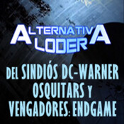 ALTERNATIVA LODER -ArchivosLigeros- "Del sindiós DC-Warner, Osquitars, Vengadores Endgame y otras lindezas"