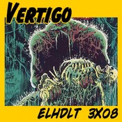[ELHDLT] 3x08 Especial Vertigo: Orígenes