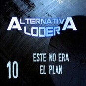 ALTERNATIVA LODER 10 “éste no era el plan” (12 febrero 2015)