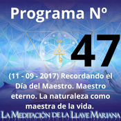 Programa Nº 47 (11 - 09 - 2017) Recordando el Día del Maestro. Maestro eterno. La naturaleza como maestra de la vida.