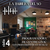 LA BARRERA DEL SO - Programadora de Centre Cívic (Les Professions de la Música)