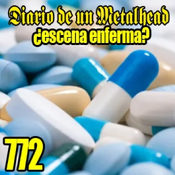 Diario de un Metalhead 772. ¿Escena enferma? - Tertulia.