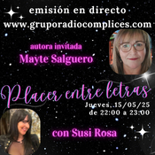 GRUPORADIOCOMPLICES.COM con FERNANDO Rc en «PLACER ENTRE LETRAS» con SUSI ROSA EGEA Hoy MAYTE SALGUERO Prog 15/05/2025
