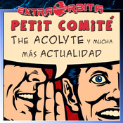 Petit Comité – THE ACOLYTE y mucha más actualidad – Extra-Ligero
