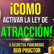 Como Activar la Ley de La Atraccion - Bob Proctor