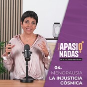 4. MENOPAUSIA: La injusticia cósmica