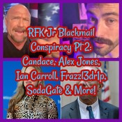 RFK Jr Blackmail Conspiracy Pt 2: Candace, Alex Jones, Ian Carroll, Frazzl3dr1p, SodaGate & More!