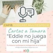 Crianza Multiespecie. CARTAS A TAMARA Ep 8. Mi Perro no juega con mi hija