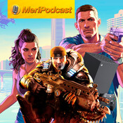 MeriPodcast 18x30 | Xbox renuncia al formato físico, Gears en PS5 y GTA 6 es increíble