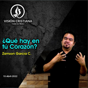 ¿Qué hay en tu corazón? - Zamson García C. - Visión CDMX